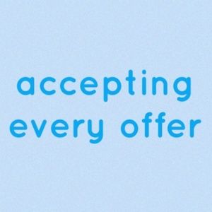 Accepting every offer !